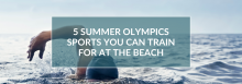 5 Summer Olympics Sports You Can Train for at the Beach
