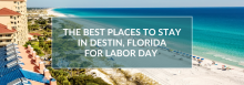 The Best Place to Stay for Labor Day in Destin, Florida