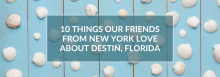 10 Things Our Friends from New York Love About Destin, Florida